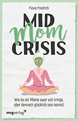 Mid Mom Crisis (Foto: Pressestelle, mvg Verlag)