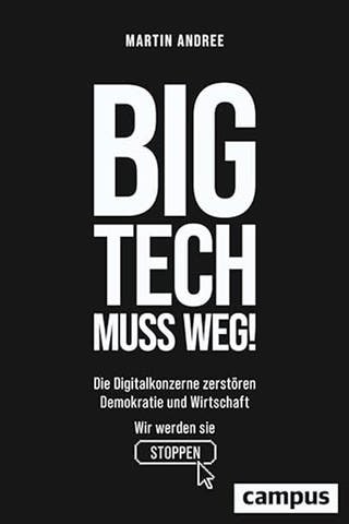 Big Tech muss weg!: Die Digitalkonzerne zerstören Demokratie und Wirtschaft - wir werden sie stoppen (Foto: Pressestelle, Campus-Verlag,)