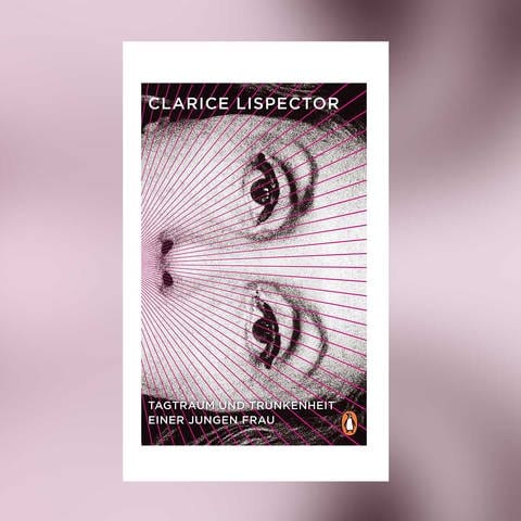 Clarice Lispector: Tagtraum und Trunkenheit einer jungen Frau (Foto: Penguin Verlag)