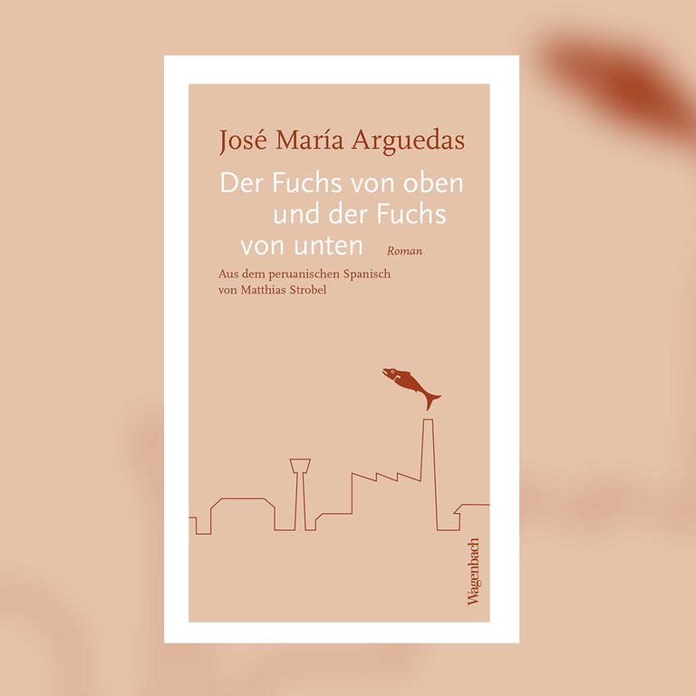 José María Arguedas - Der Fuchs von oben und der Fuchs von unten (Foto: Wagenbach Verlag)