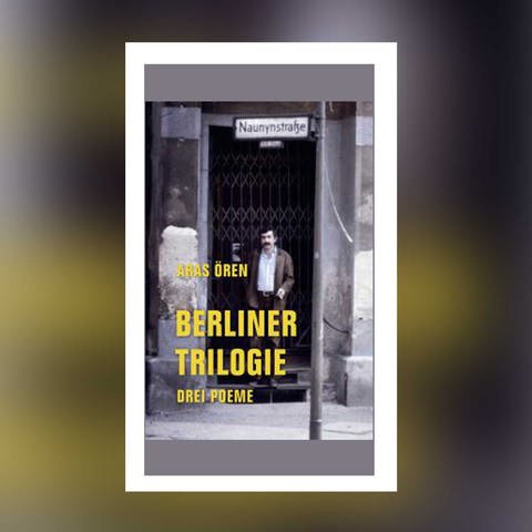 Aras Ören - Berliner Trilogie. Drei Poeme (Foto: Verbrecher Verlag)