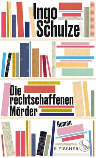 Ingo Schulze - Die rechtschaffenen Mörder (Foto: S. Fischer Verlag)