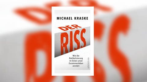 Michael Krask - Der Riss. Wie die Radikalisierung im Osten unser Zusammenleben zerstört (Foto: Ullstein Verlag)