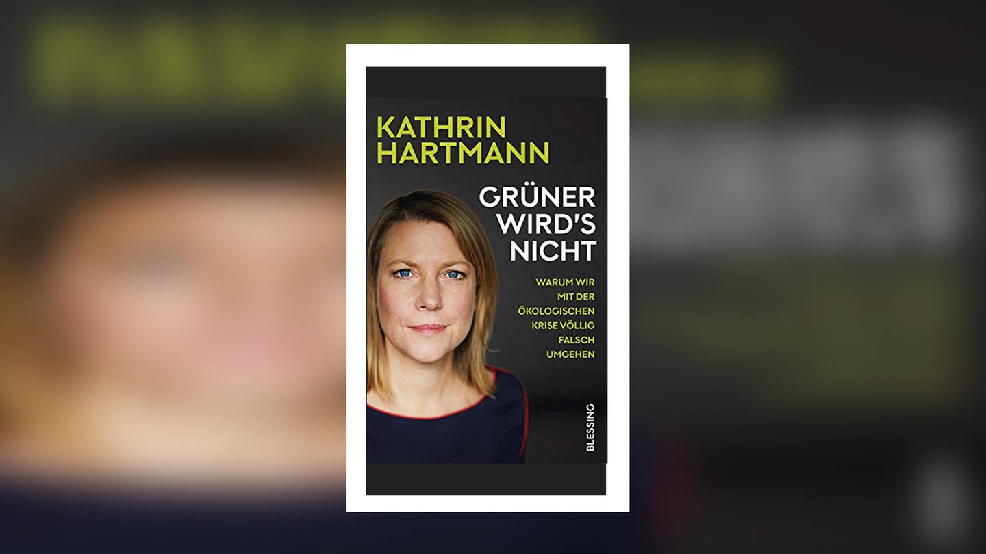 Kathrin Hartmann Gruner Wird S Nicht Warum Wir Mit Der Okologischen Krise Vollig Falsch Umgehen Swr2