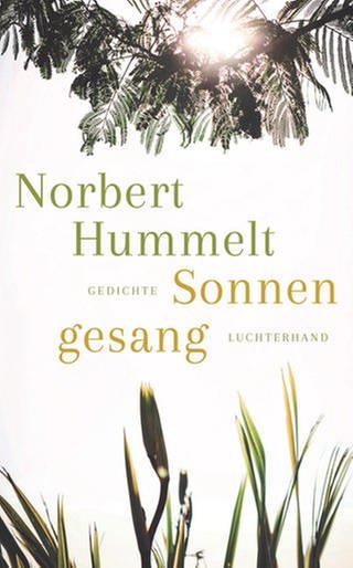 Norbert Hummelt: Sonnengesang, Gedichte (Foto: Luchterhand Verlag)
