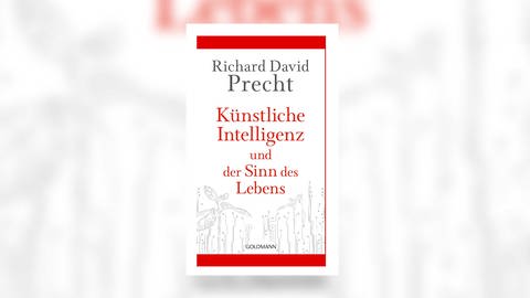 Richard David Precht - Künstliche Intelligenz und der Sinn des Lebens. Ein Essay (Foto: Goldmann Verlag)
