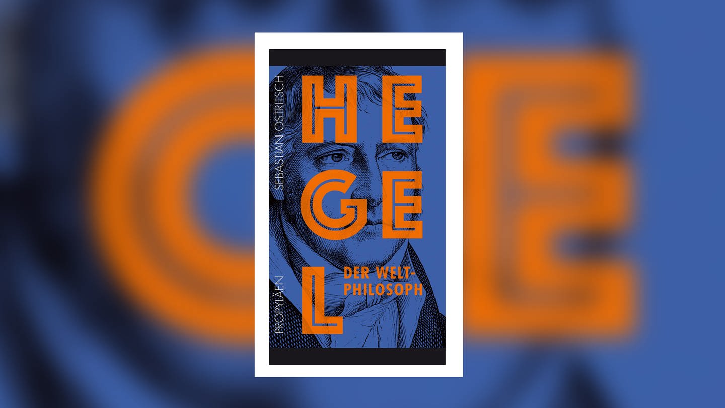 Sebastian Ostritsch - Hegel. Der Weltphilosoph (Foto: Verlag Propyläen)