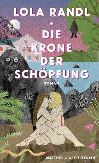 Lola Randl: Die Krone der Schöpfung (Foto: Pressestelle, Verlag Matthes & Seitz)