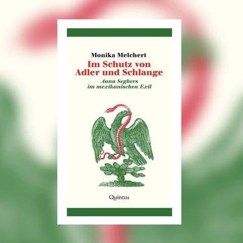 Monika Melchert - Im Schutz von Adler und Schlange. Anna Seghers im mexikanischen Exil (Foto: Pressestelle, Quintus Verlag)