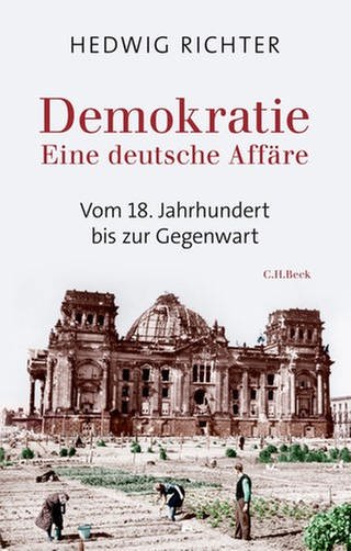 Buchcover „Demokratie: Eine deutsche Affäre“ von Hedwig Richter (Foto: Pressestelle,  C.H.Beck)