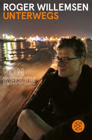Cover zu Roger Willemsen: Unterwegs. Vom Reisen (Foto: Pressestelle, S. Fischer Verlag)