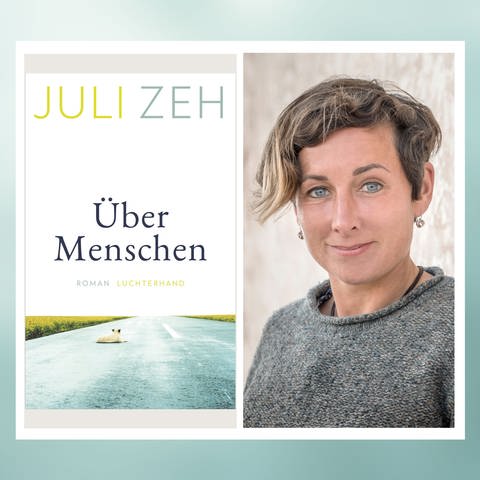 Buchcover und Autorin Julie Zeh - Über Menschen (Foto: Pressestelle,  © Peter von Felbert / Luchterhand Verlag)