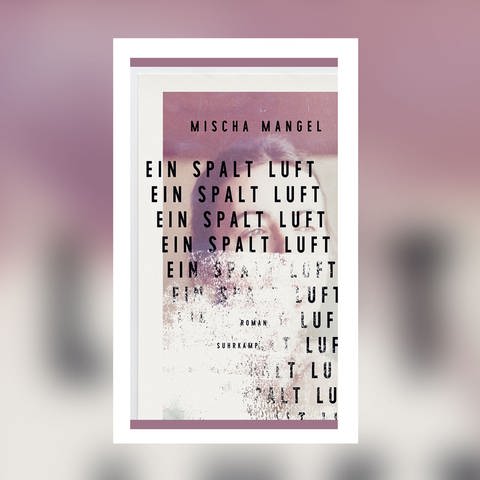 Mischa Mangel - Ein Spalt Luft (Foto: Pressestelle, Suhrkam Verlag)