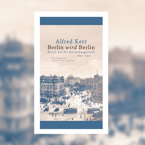 Alfred Kerr - Berlin wird Berlin (Foto: Pressestelle, Wallstein Verlag)
