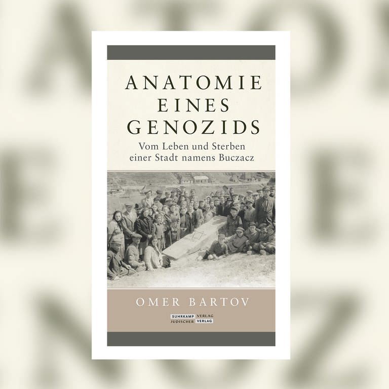 Omer Bartov - Anatomie eines Genozids. Vom Leben und Sterben einer Stadt namens Buczacz (Foto: Pressestelle, Suhrkamp Verlag)