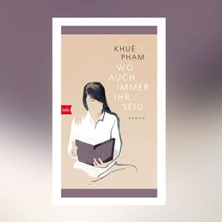 Khuê Pham – Wo auch immer ihr seid (Foto: Pressestelle, btb Verlag)