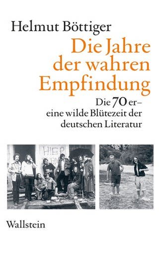 Helmut Böttiger - Die Jahre der wahren Empfindung (Foto: Pressestelle, Wallstein Verlag)