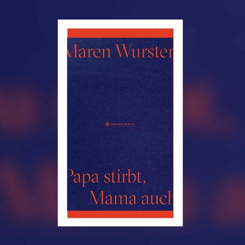 Maren Wurster - Papa stirbt, Mama auch (Foto: Pressestelle, Hanser Berlin Verlag)