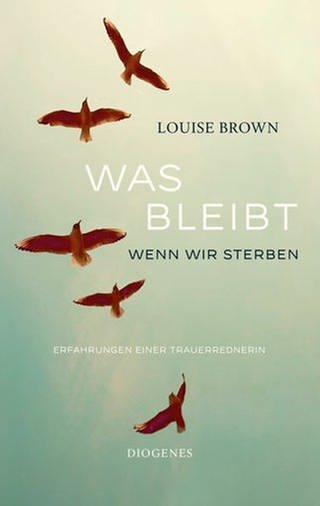 Louise Brown - Was bleibt, wenn wir sterben (Foto: Pressestelle, Diogenes Verlag)