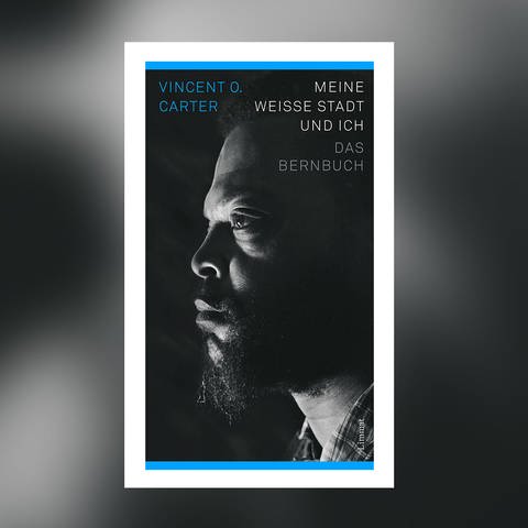 Vincent O. Carter - Meine weisse Stadt und ich. Das Bernbuch (Foto: Pressestelle, Limmat Verlag)