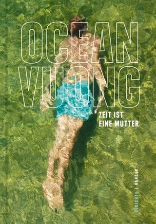 Autor und Buchcover: Ocean Voung - Zeit ist eine Mutter (Foto: Pressestelle, Hanser Verlag | Fotograf: Tom Hines)
