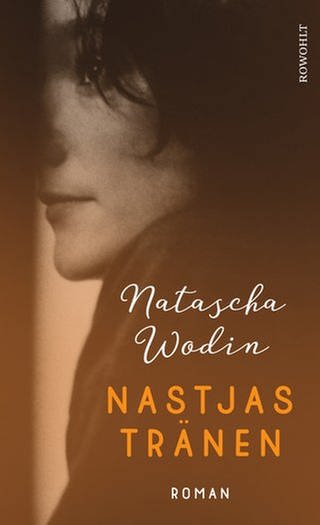 Natascha Wodin - Nastjas Tränen (Foto: Pressestelle, Rowohlt Verlag)