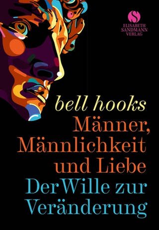 bell hooks - Männer, Männlichkeit und Liebe. Der Wille zur Veränderung. (Foto: Pressestelle, Elisabeth Sandmann Verlag)