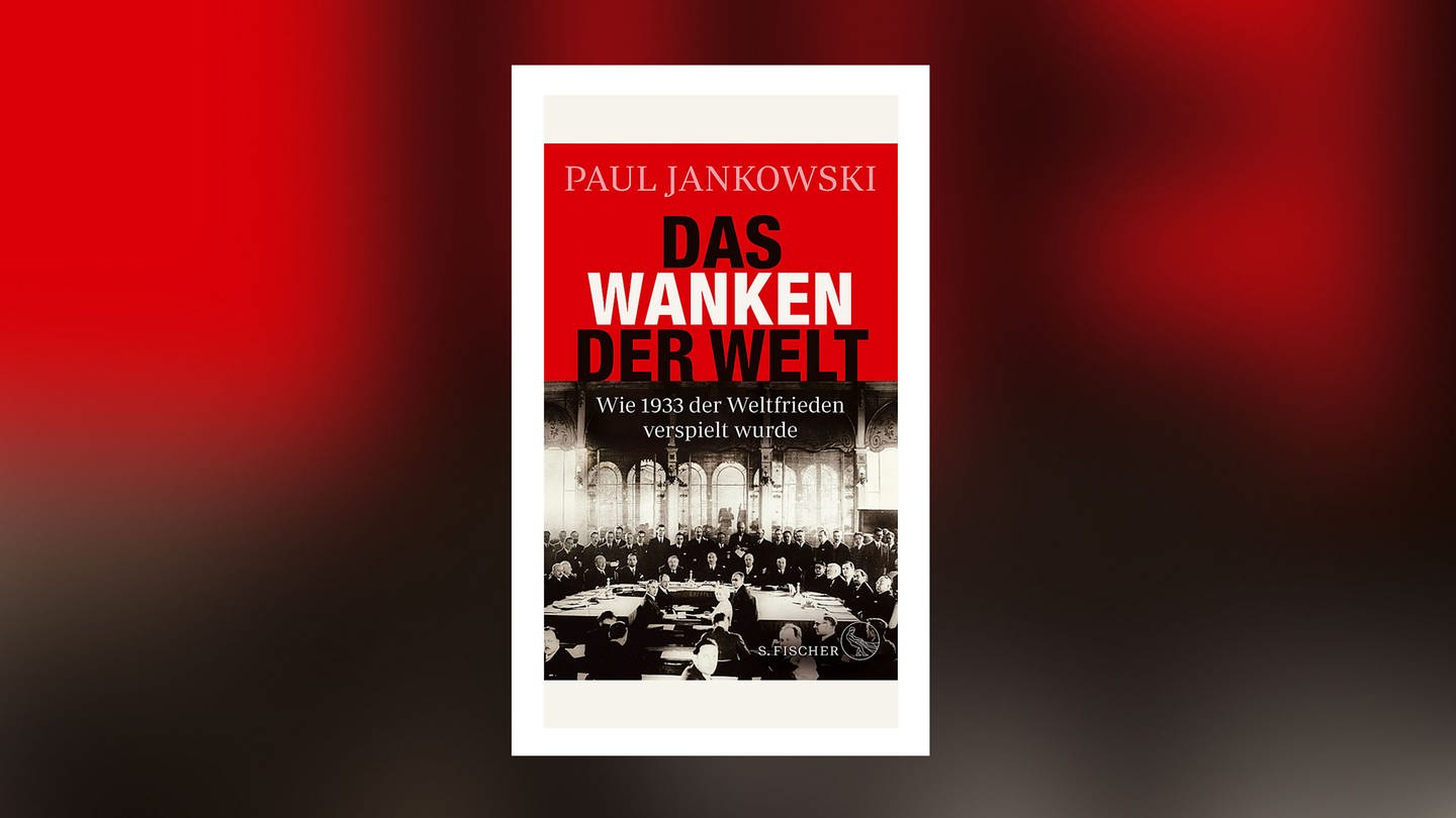 Paul Jankowsk - Das Wanken der Welt. Wie 1933 der Weltfrieden verspielt wurde (Foto: picture-alliance / Reportdienste, S. Fischer Verlag)