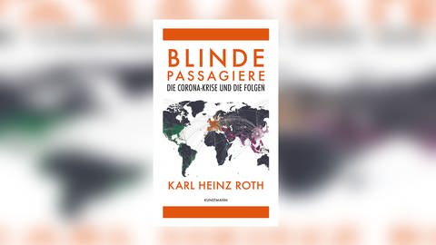 Karl Heinz Roth - Blinde Passagiere. Die Corona-Krise und Ihre Folgen (Foto: Pressestelle, Verlag Kunstmann)
