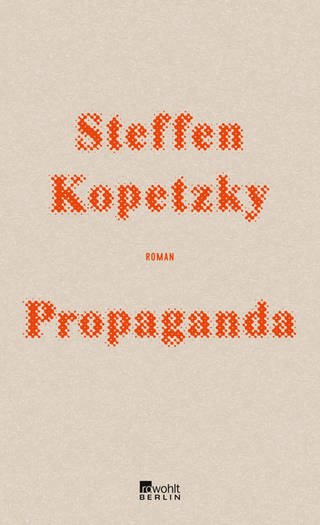 Steffen Kopetzky: Propaganda (Foto: Pressestelle, Rowohlt Verlag)