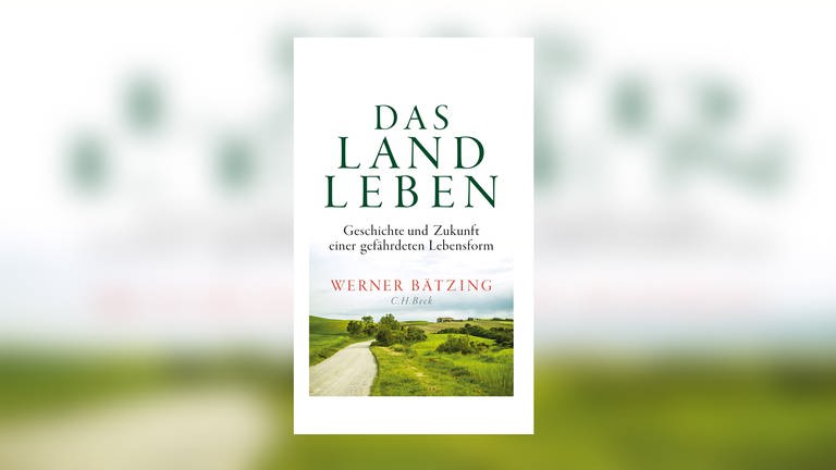Werner Bätzing - Das Landleben. Geschichte und Zukunft einer gefährdeten Lebensform. (Foto: C.H. Beck Verlag)