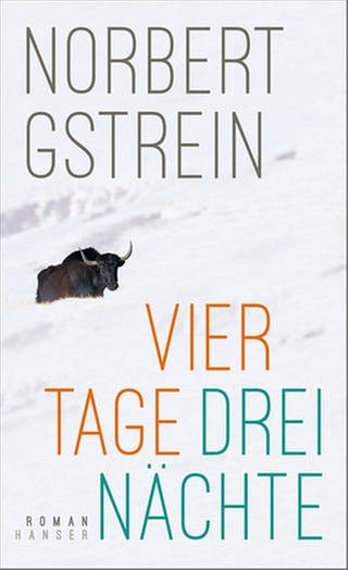 Buchcove und Autor Norbert Gstrein: Vier Tage Drei Nächte (Foto: Pressestelle, Hanser Verlag | Autorenfoto: Copyright Oliver Wolf)
