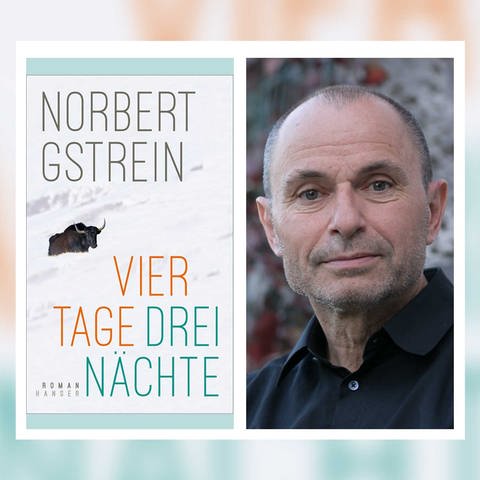 Buchcove und Autor Norbert Gstrein: Vier Tage Drei Nächte (Foto: Pressestelle, Hanser Verlag | Autorenfoto: Copyright Oliver Wolf)