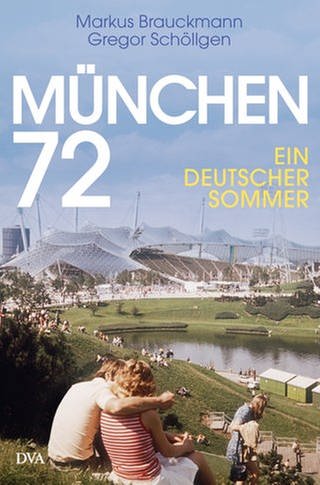 Markus Brauckman, Gregor Schöllgen: München 72 (Foto: Pressestelle, DVA)