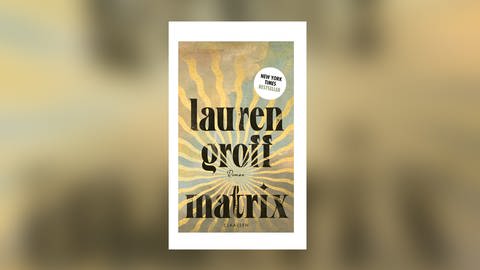 Buchcover „Matrix“ von Lauren Groff (Foto: Pressestelle, Claassen-Verlag)