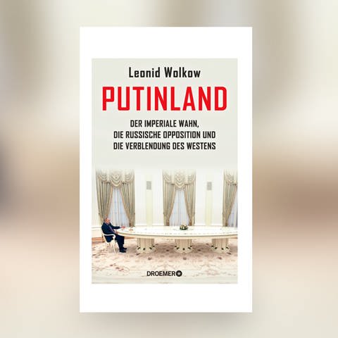 Buchcover „Putinland: Der imperiale Wahn, die russische Opposition und die Verblendung des Westens“ von Leonid Wolkow (Foto: Pressestelle, Verlag: Droemer HC )