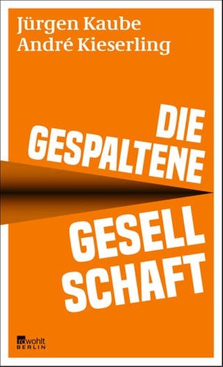 Cover zum Buch "Die gespaltene Gesellschaft" von Jürgen Kaube und André Kieserling (Foto: Pressestelle, Rowohlt Verlag)