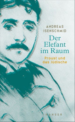 Andreas Isenschmid – Der Elefant im Raum. Proust und das Jüdische (Foto: Pressestelle, Hanser Verlag)