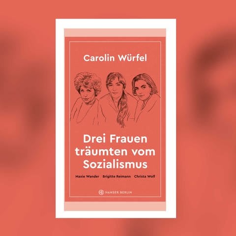 Carolin Würfel - Drei Frauen träumten vom Sozialismus (Foto: Pressestelle, Hanser Verlag)