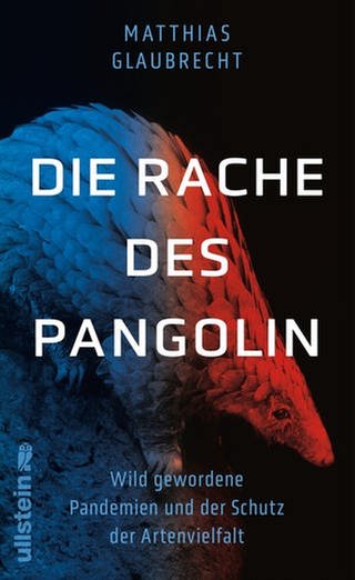 Matthias Glaubrecht – Die Rache des Pangolin. Wild gewordene Pandemien und der Schutz der Artenvielfalt (Foto: Pressestelle, Ullstein Verlag)