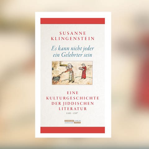 Susanne Klingenstein – Es kann nicht jeder ein Gelehrter sein. Eine Kulturgeschichte der jiddischen Literatur 1105-1597 (Foto: Pressestelle, Jüdischer Verlag (Suhrkamp))