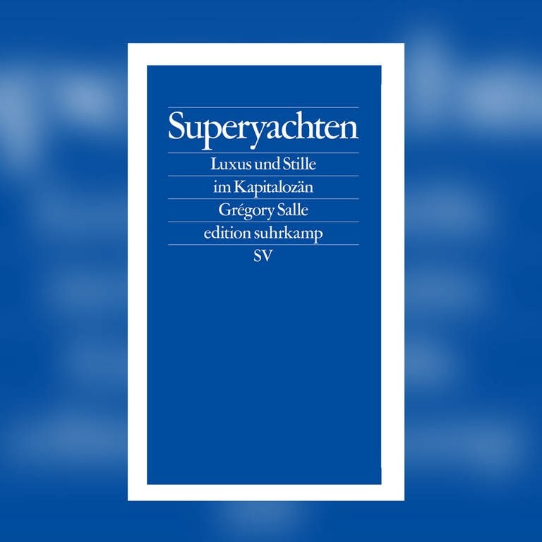 Grégory Salle – Superyachten. Luxus und Stille im Kapitalozän (Foto: Pressestelle, Edition Suhrkamp)