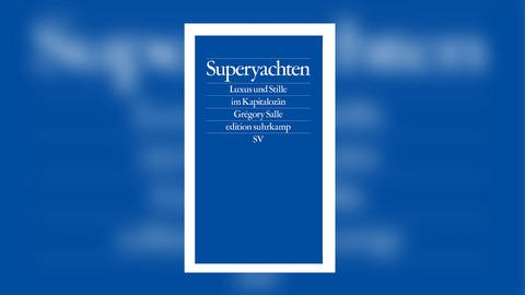 Grégory Salle – Superyachten. Luxus und Stille im Kapitalozän (Foto: Pressestelle, Edition Suhrkamp)