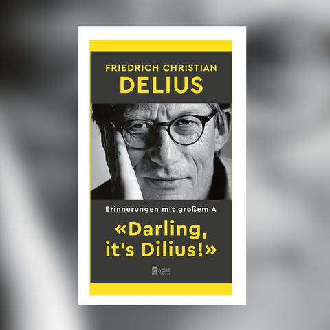 Friedrich Christian Delius – Darling, it's Dilius. Erinnerungen mit großem A (Foto: Pressestelle, Rowohlt Verlag)
