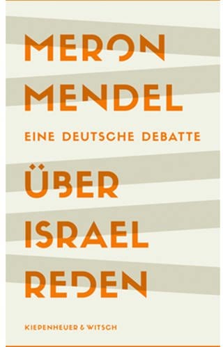 Buchcover „Über Israel reden: Eine deutsche Debatte“ von Meron Mendel (Foto: Pressestelle, Kiepenheuer & Witsch)