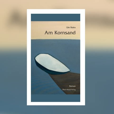 Ute Bales: Am Kornsand. Rhein-Mosel-Verlag, 2023 (Foto: Pressestelle, Rhein-Mosel-Verlag)
