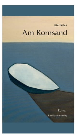Ute Bales: Am Kornsand. Rhein-Mosel-Verlag, 2023 (Foto: Pressestelle, Rhein-Mosel-Verlag)
