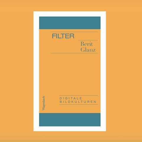 Berit Glanz - Filter. Digitale Bildkulturen (Foto: Pressestelle, Wagenbach Verlag)