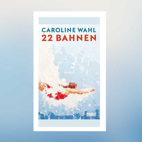 Caroline Wahl – 22 Bahnen (Foto: Pressestelle, Dumont Verlag)