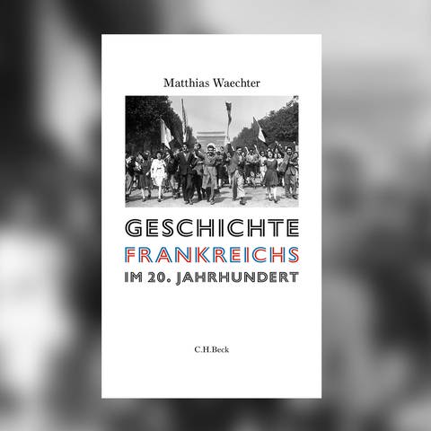 Matthias Waechter – Geschichte Frankreichs im 20. Jahrhundert (Foto: Pressestelle, C. H. Beck Verlag)